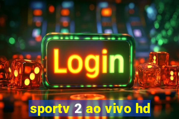 sportv 2 ao vivo hd